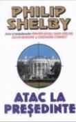 Atac la presedinte de Philip Shelby  -Carti bune de citit