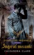Ingerul Mecanic  ( seria Dispozitive Infernale 1) de Cassandra Clare  -Carti bune de citit