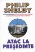 Atac la presedinte de Philip Shelby  -Carti bune de citit