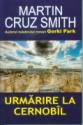 Urmarire la Cernobil de Martin Cruz Smith  -Carti bune de citit