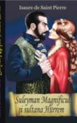 Suleyman Magnificul si Sultana Hurrem de Isaure de Saint Pierre  -Carti bune de citit